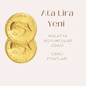 Ata Lira Yeni altının fiyatı, Malatya Kuyumcular Odası tarafından sunulan güncel fiyat bilgisi.

